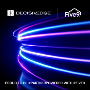 DecisvEdge with Five9 cloud-based contact center platform to meet CX demand