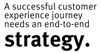 Successful customer experience journey needs an end-to-end strategy