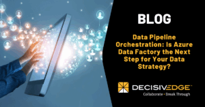 Data Pipeline Orchestration - Is Azure Data Factory the Next Step for Your Data Strategy
